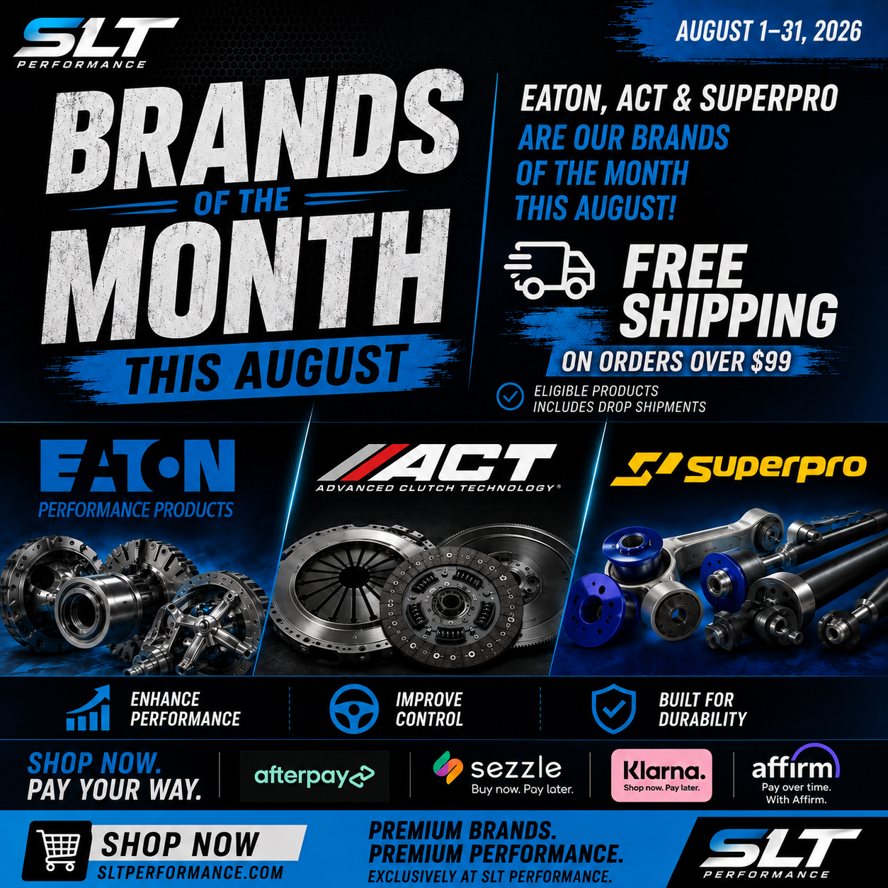August 2026 Brands of the Month | Eaton, ACT & SuperPro | SLT Performance SLT Performance August 2026 Brands of the Month featuring Eaton, ACT Advanced Clutch Technology and SuperPro with free shipping on orders over $99.